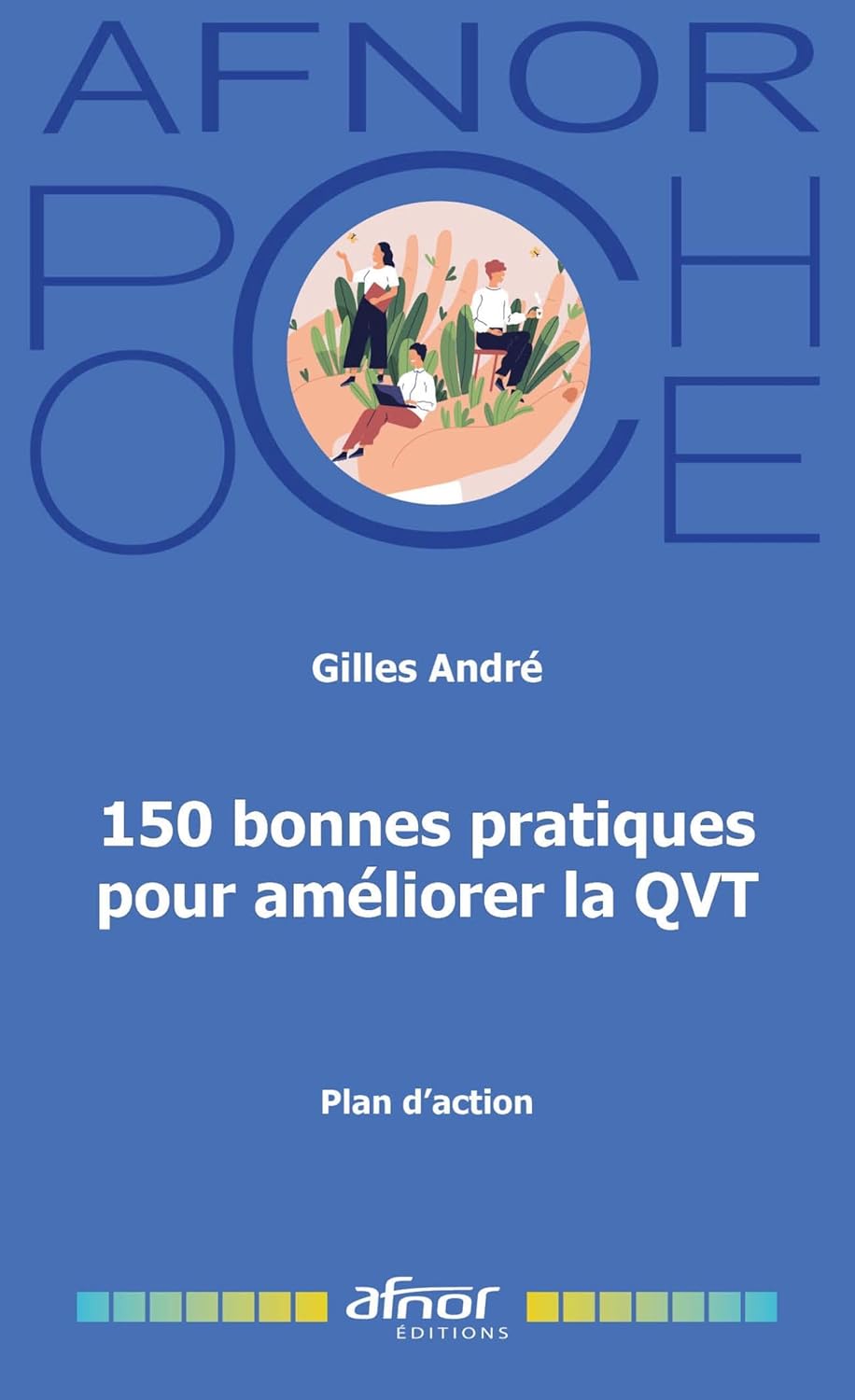 150 Bonnes Pratiques pour améliorer la QVT: Plan d'action