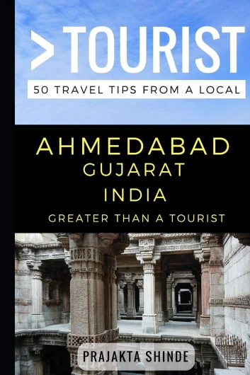 Greater Than a Tourist – Ahmedabad Gujarat India: 50 Travel Tips from a Local
