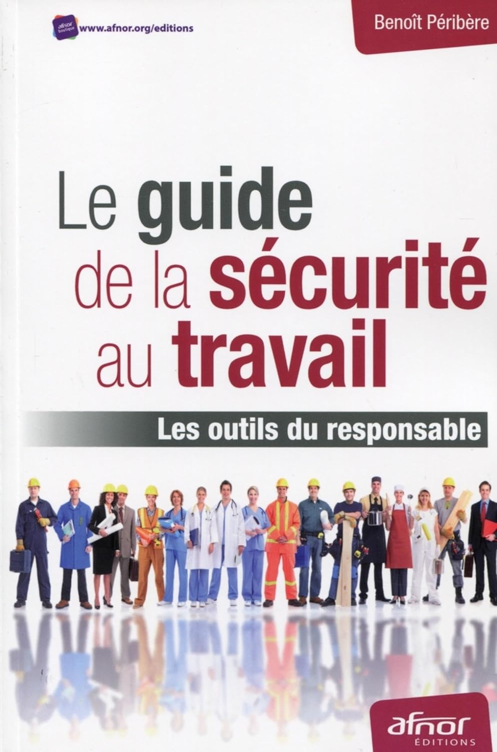 Le guide de la sécurité au travail: Les outils du responsable.